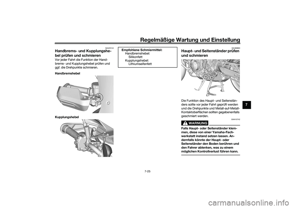YAMAHA TRACER 900 2021  Betriebsanleitungen (in German) Regelmäßi ge Wartun g und  Einstellun g
7-25
7
GAU23144
Handbrems- un d Kupplun gshe-
b el prüfen un d schmierenVor jeder Fahrt die Funktion der Hand-
brems- und Kupplungshebel prüfen und 
ggf. di