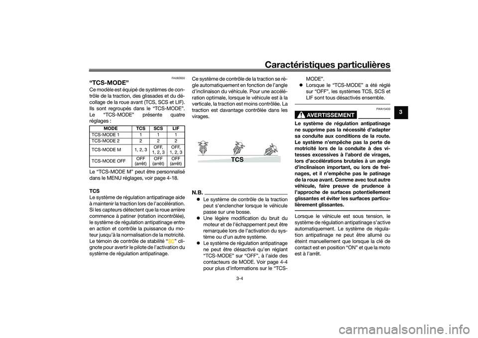 YAMAHA TRACER 900 2021  Notices Demploi (in French) Caractéristiques particulières
3-4
3
FAU92650
“TCS-MODE”Ce modèle est équipé de systèmes de con-
trôle de la traction, des glissades et du dé-
collage de la roue avant (TCS, SCS et LIF).
I
