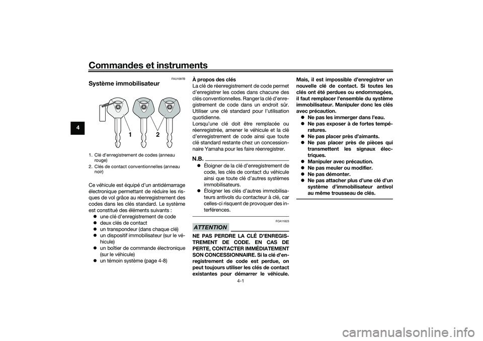 YAMAHA TRACER 900 2021  Notices Demploi (in French) Commandes et instruments
4-1
4
FAU1097B
Système immobilisateurCe véhicule est équipé d’un antidémarrage
électronique permettant de réduire les ris-
ques de vol grâce au réenregistrement des