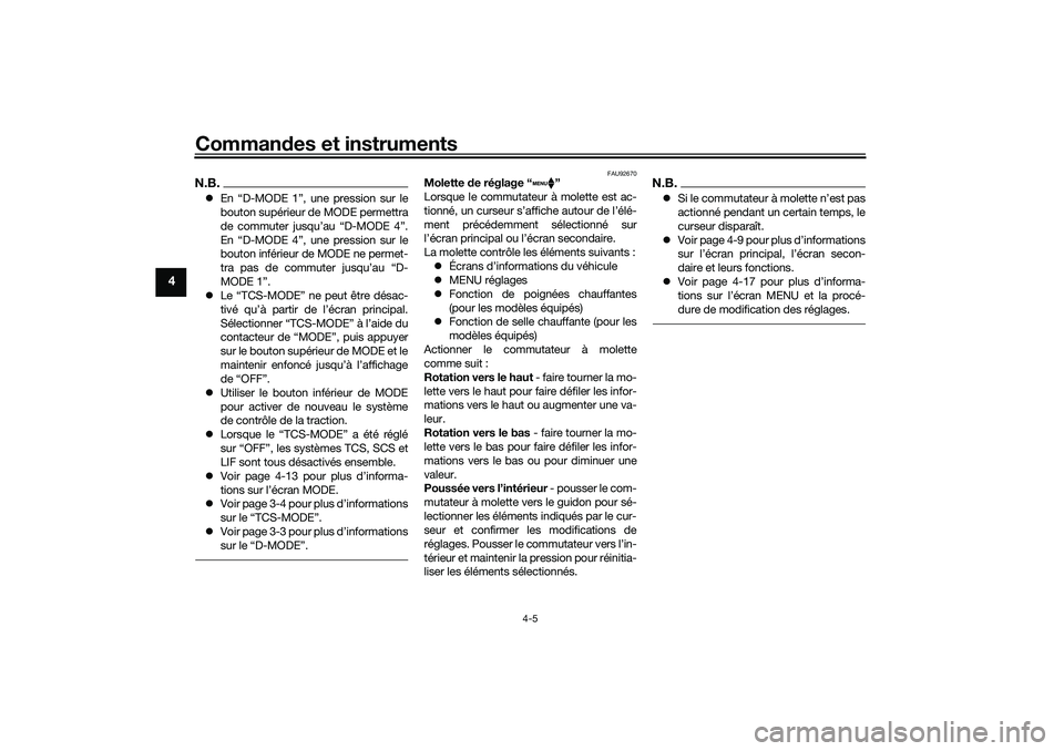 YAMAHA TRACER 900 2021  Notices Demploi (in French) Commandes et instruments
4-5
4
N.B. En “D-MODE 1”, une pression sur le
bouton supérieur de MODE permettra
de commuter jusqu’au “D-MODE 4”.
En “D-MODE 4”, une pression sur le
bouton i