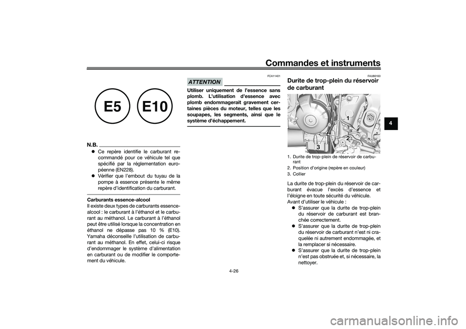 YAMAHA TRACER 900 2021 Notices Demploi (in French) Commandes et instruments
4-26
4
N.B. Ce repère identifie le carburant re-
commandé pour ce véhicule tel que
spécifié par la réglementation euro-
péenne (EN228).
Vérifier que l’embout YAMAHA TRACER 900 2021 Notices Demploi (in French) Commandes et instruments
4-26
4
N.B. Ce repère identifie le carburant re-
commandé pour ce véhicule tel que
spécifié par la réglementation euro-
péenne (EN228).
Vérifier que l’embout