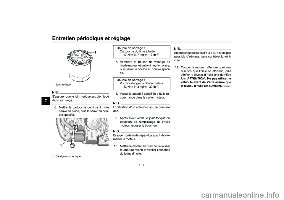 YAMAHA TRACER 900 2021  Notices Demploi (in French) Entretien périodique et réglage
7-13
7
N.B.S’assurer que le joint torique est bien logé
dans son siège.6. Mettre la cartouche de filtre à huile
neuve en place, puis la serrer au cou-
ple spéci
