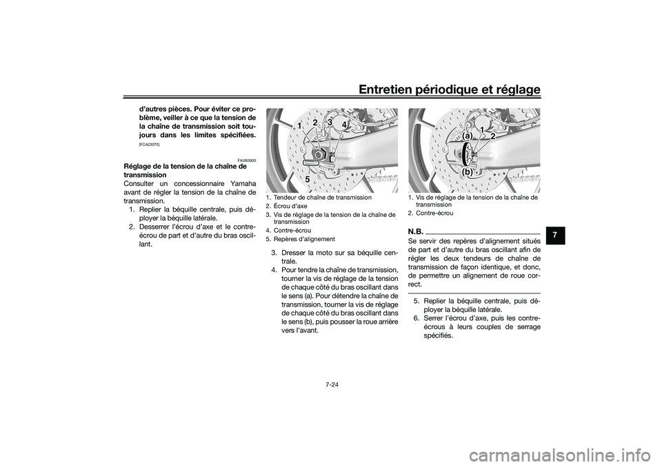 YAMAHA TRACER 900 2021 Notices Demploi (in French) Entretien périodique et réglage
7-24
7
d’autres pièces. Pour éviter ce pro-
blème, veiller à ce que la tension d e
la chaîne de transmission soit tou-
jours dans les limites spécifiées.[F YAMAHA TRACER 900 2021 Notices Demploi (in French) Entretien périodique et réglage
7-24
7
d’autres pièces. Pour éviter ce pro-
blème, veiller à ce que la tension d e
la chaîne de transmission soit tou-
jours dans les limites spécifiées.[F