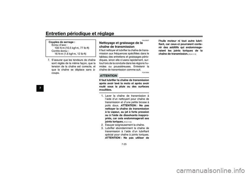YAMAHA TRACER 900 2021 Notices Demploi (in French) Entretien périodique et réglage
7-25
7
7. S’assurer que les tendeurs de chaîne
sont réglés de la même façon, que la
tension de la chaîne est correcte, et
que la chaîne se déplace sans à-
YAMAHA TRACER 900 2021 Notices Demploi (in French) Entretien périodique et réglage
7-25
7
7. S’assurer que les tendeurs de chaîne
sont réglés de la même façon, que la
tension de la chaîne est correcte, et
que la chaîne se déplace sans à-