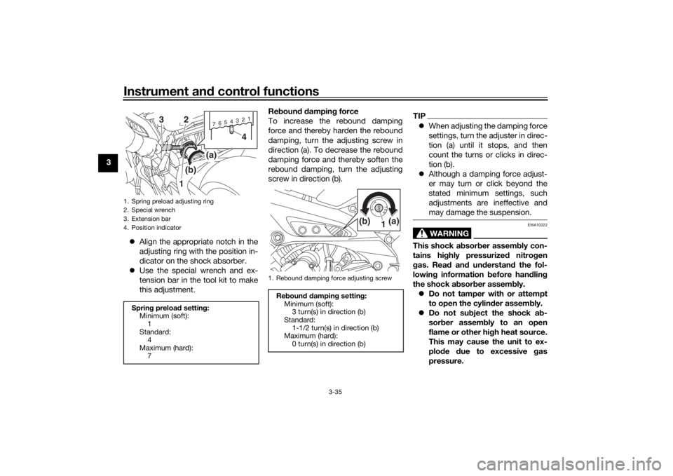YAMAHA TRACER 900 2018 Owners Manual Instrument and control functions
3-35
3
Align the appropriate notch in the
adjusting ring with the position in-
dicator on the shock absorber.
Use the special wrench and ex-
tension bar in the YAMAHA TRACER 900 2018 Owners Manual Instrument and control functions
3-35
3
Align the appropriate notch in the
adjusting ring with the position in-
dicator on the shock absorber.
Use the special wrench and ex-
tension bar in the