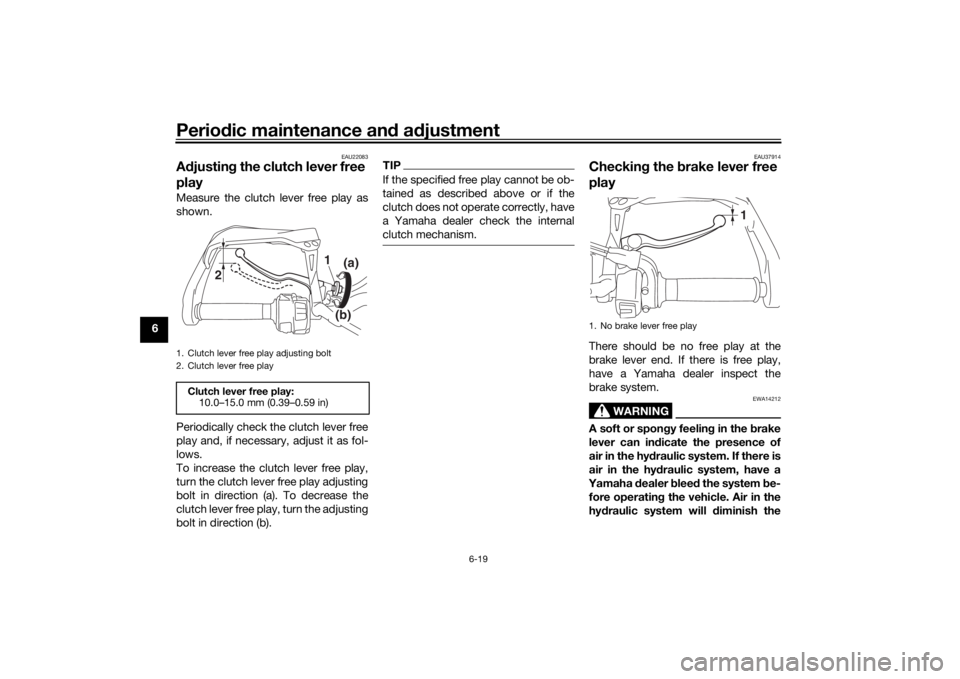 YAMAHA TRACER 900 2018 Owners Manual Periodic maintenance an d a djustment
6-19
6
EAU22083
A djustin g the clutch lever free
playMeasure the clutch lever free play as
shown.
Periodically check the clutch lever free
play and, if necessar YAMAHA TRACER 900 2018 Owners Manual Periodic maintenance an d a djustment
6-19
6
EAU22083
A djustin g the clutch lever free
playMeasure the clutch lever free play as
shown.
Periodically check the clutch lever free
play and, if necessar