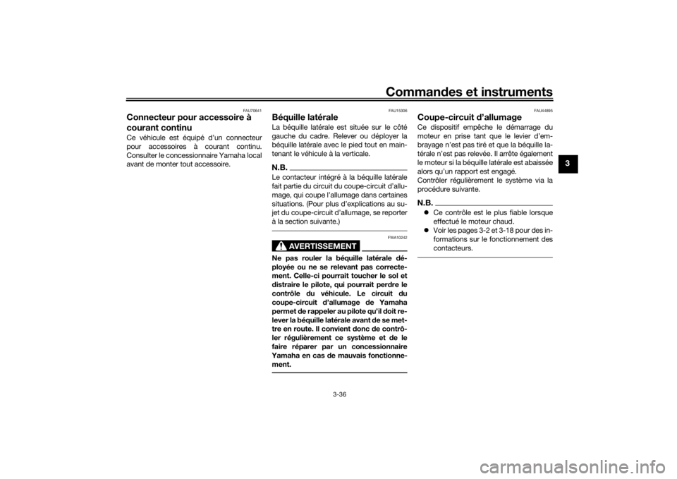 YAMAHA TRACER 900 2018  Notices Demploi (in French) Commandes et instruments
3-36
3
FAU70641
Connecteur pour accessoire à 
courant continuCe véhicule est équipé d’un connecteur
pour accessoires à courant continu.
Consulter le concessionnaire Yam