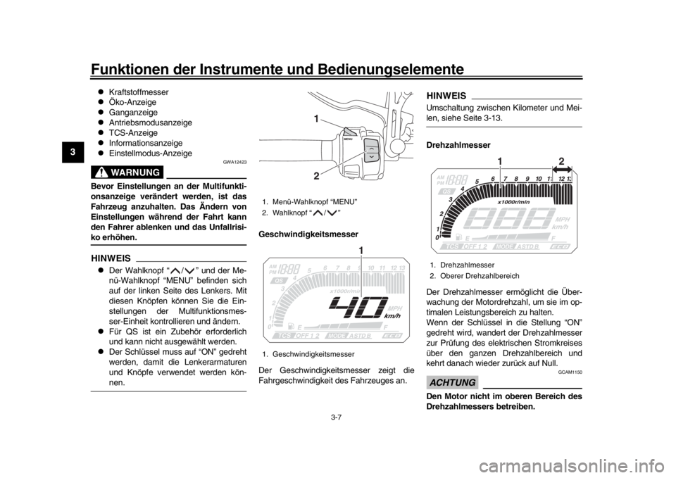 YAMAHA TRACER 900 2017 Betriebsanleitungen (in German) Funktionen der Instrumente und Bedienungselemente
3-7
1
23
4
5
6
7
8
9
10
11
12
Kraftstoffmesser
Öko-Anzeige
Ganganzeige
Antriebsmodusanzeige
TCS-Anzeige
Informationsanzeige
YAMAHA TRACER 900 2017 Betriebsanleitungen (in German) Funktionen der Instrumente und Bedienungselemente
3-7
1
23
4
5
6
7
8
9
10
11
12
Kraftstoffmesser
Öko-Anzeige
Ganganzeige
Antriebsmodusanzeige
TCS-Anzeige
Informationsanzeige