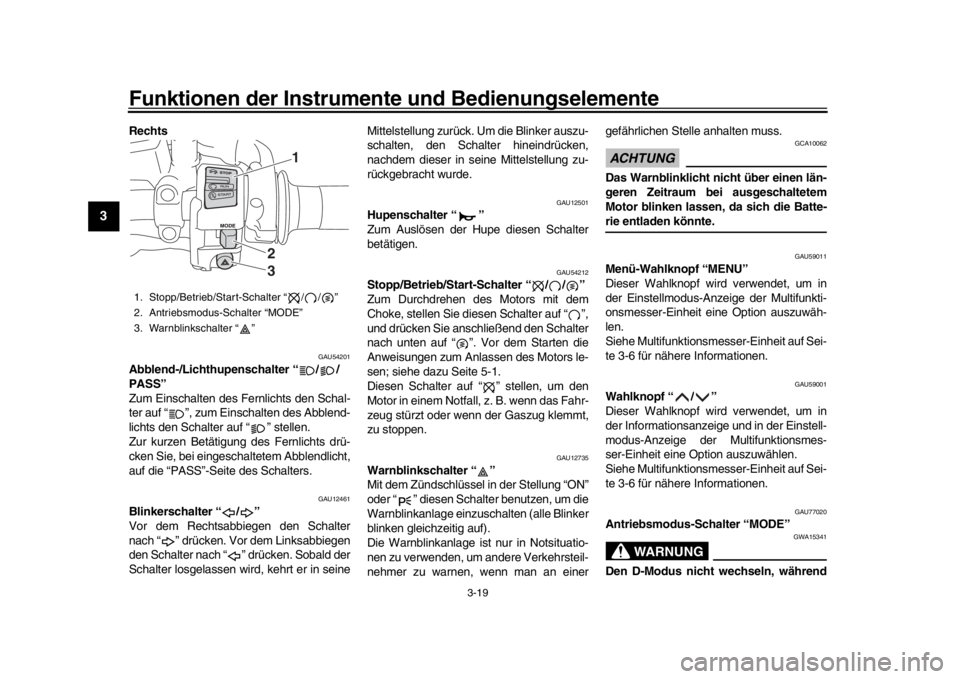 YAMAHA TRACER 900 2017 Betriebsanleitungen (in German) Funktionen der Instrumente und Bedienungselemente
3-19
1
23
4
5
6
7
8
9
10
11
12
Rechts
GAU54201
Abblend-/Lichthupenschalter “ / /
PASS”
Zum Einschalten des Fernlichts den Schal-
ter auf “ ”, YAMAHA TRACER 900 2017 Betriebsanleitungen (in German) Funktionen der Instrumente und Bedienungselemente
3-19
1
23
4
5
6
7
8
9
10
11
12
Rechts
GAU54201
Abblend-/Lichthupenschalter “ / /
PASS”
Zum Einschalten des Fernlichts den Schal-
ter auf “ ”,