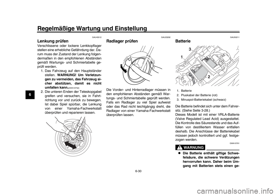 YAMAHA TRACER 900 2017 Betriebsanleitungen (in German) Regelmäßige Wartung und Einstellung
6-30
1
2
3
4
56
7
8
9
10
11
12
GAU45512
Lenkung prüfenVerschlissene oder lockere Lenkkopflager
stellen eine erhebliche Gefährdung dar. Da-
rum muss der Zustand YAMAHA TRACER 900 2017 Betriebsanleitungen (in German) Regelmäßige Wartung und Einstellung
6-30
1
2
3
4
56
7
8
9
10
11
12
GAU45512
Lenkung prüfenVerschlissene oder lockere Lenkkopflager
stellen eine erhebliche Gefährdung dar. Da-
rum muss der Zustand