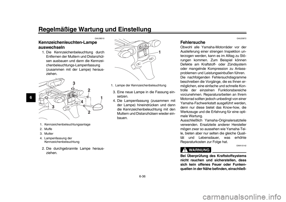 YAMAHA TRACER 900 2017 Betriebsanleitungen (in German) Regelmäßige Wartung und Einstellung
6-36
1
2
3
4
56
7
8
9
10
11
12
GAU58010
Kennzeichenleuchten-Lampe
auswechseln1. Die Kennzeichenbeleuchtung durch Entfernen der Muttern und Distanzhül-
sen ausba YAMAHA TRACER 900 2017 Betriebsanleitungen (in German) Regelmäßige Wartung und Einstellung
6-36
1
2
3
4
56
7
8
9
10
11
12
GAU58010
Kennzeichenleuchten-Lampe
auswechseln1. Die Kennzeichenbeleuchtung durch Entfernen der Muttern und Distanzhül-
sen ausba