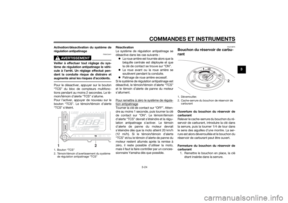 YAMAHA TRACER 900 2015  Notices Demploi (in French) COMMANDES ET INSTRUMENTS
3-24
3
Activation/désactivation  du système d e
régulation antipatinage
AVERTISSEMENT
FWA15441
Veiller à effectuer tout réglage d u sys-
tème  de régulation antipatinag