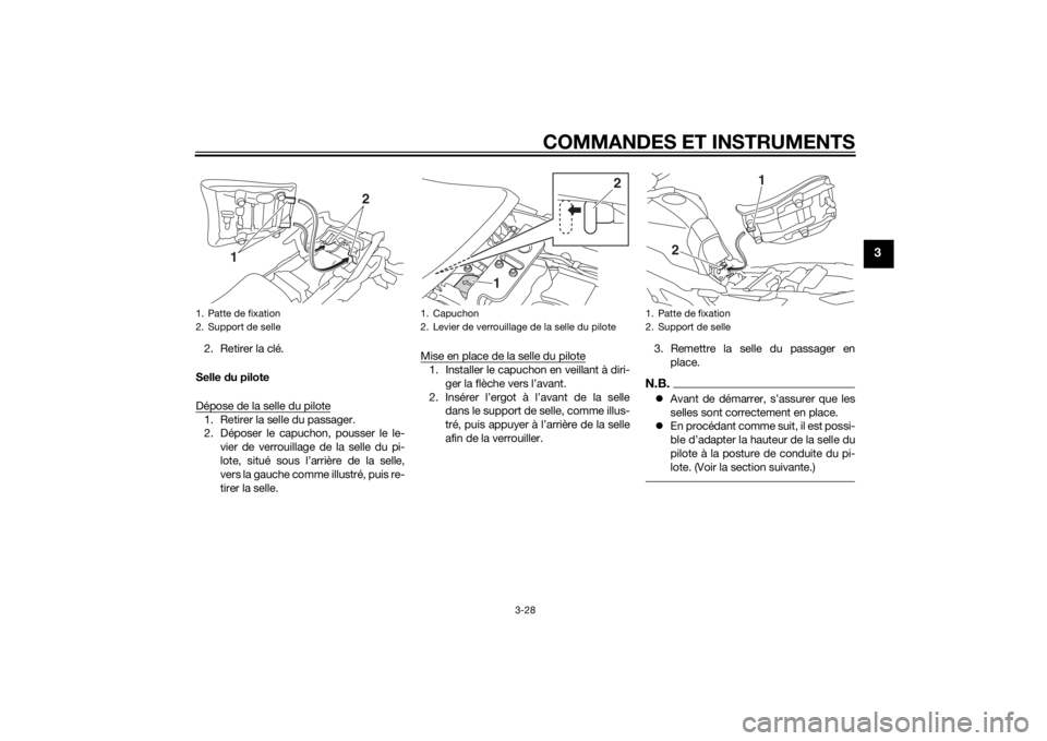 YAMAHA TRACER 900 2015  Notices Demploi (in French) COMMANDES ET INSTRUMENTS
3-28
3
2. Retirer la clé.
Selle du pilote
Dépose de la selle du pilote1. Retirer la selle du passager.
2. Déposer le capuchon, pousser le le- vier de verrouillage de la sel