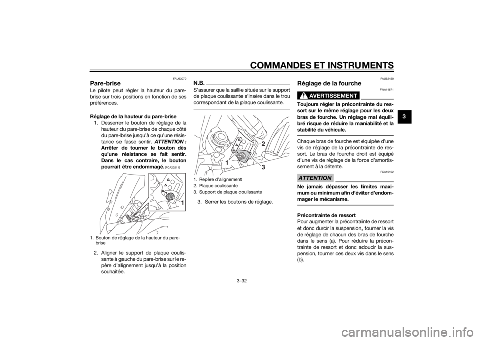 YAMAHA TRACER 900 2015  Notices Demploi (in French) COMMANDES ET INSTRUMENTS
3-32
3
FAU63070
Pare-briseLe pilote peut régler la hauteur du pare-
brise sur trois positions en fonction de ses
préférences.
Réglage de la hauteur  du pare-brise
1. Desse
