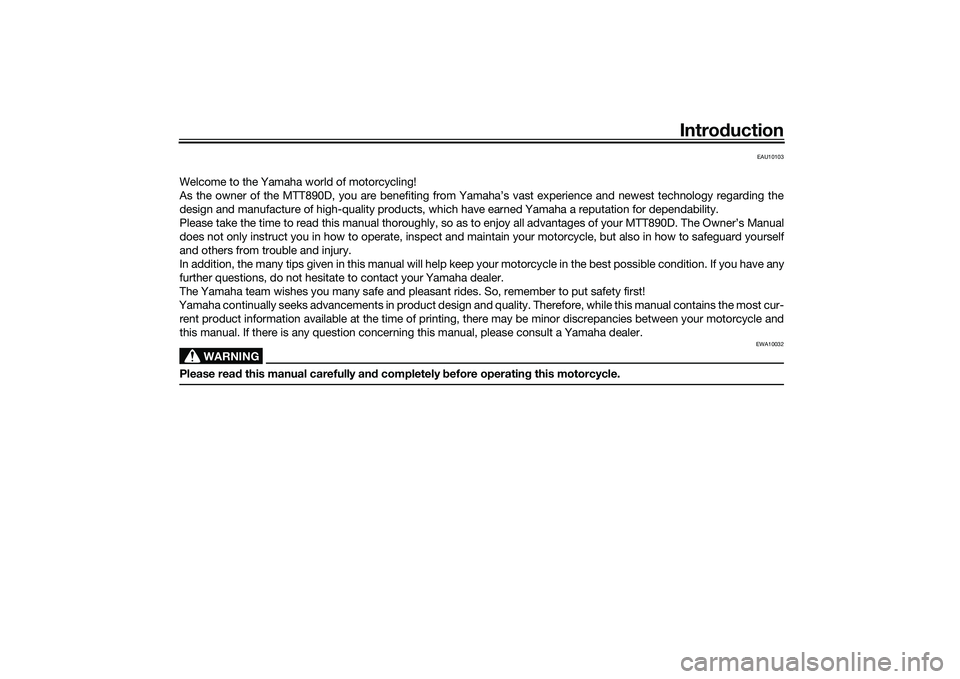 YAMAHA TRACER 900 GT 2021 Owners Manual Introduction
EAU10103
Welcome to the Yamaha world of motorcycling!
As the owner of the MTT890D, you are benefiting from Yamaha’s vast experience and newest technology regarding the
design and manufa YAMAHA TRACER 900 GT 2021 Owners Manual Introduction
EAU10103
Welcome to the Yamaha world of motorcycling!
As the owner of the MTT890D, you are benefiting from Yamaha’s vast experience and newest technology regarding the
design and manufa