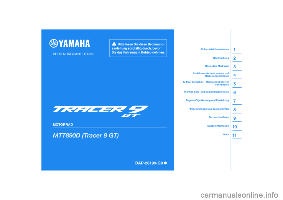 YAMAHA TRACER 900 GT 2021  Betriebsanleitungen (in German) DIC183
MTT890D (Tracer 9 GT)
1
2
3
4
5
6
7
8
9
10
11
BEDIENUNGSANLEITUNG
MOTORRAD
       Bitte lesen Sie diese Bedienung-
sanleitung sorgfältig durch, bevor 
Sie das Fahrzeug in Betrieb nehmen.
Kunde