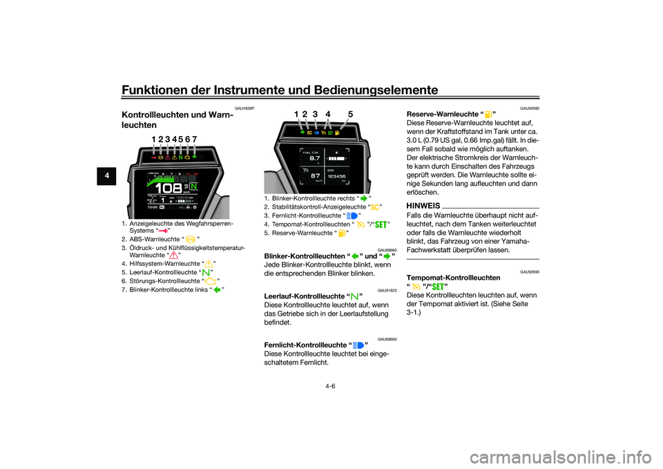 YAMAHA TRACER 900 GT 2021 Betriebsanleitungen (in German) Funktionen der Instru mente un d Be dienun gselemente
4-6
4
GAU4939P
Kontrollleuchten un d Warn-
leuchten
GAU88680
Blinker-Kontrollleuchten “ ” un d“”
Jede Blinker-Kontrollleuchte blinkt, wenn YAMAHA TRACER 900 GT 2021 Betriebsanleitungen (in German) Funktionen der Instru mente un d Be dienun gselemente
4-6
4
GAU4939P
Kontrollleuchten un d Warn-
leuchten
GAU88680
Blinker-Kontrollleuchten “ ” un d“”
Jede Blinker-Kontrollleuchte blinkt, wenn