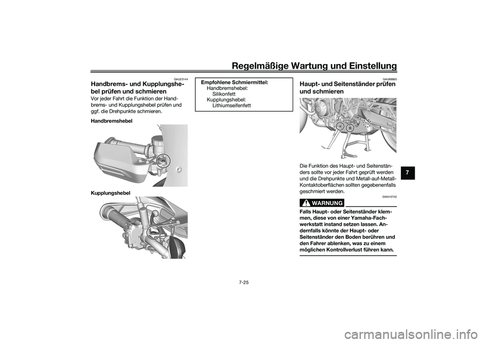 YAMAHA TRACER 900 GT 2021  Betriebsanleitungen (in German) Regelmäßi ge Wartun g und  Einstellun g
7-25
7
GAU23144
Handbrems- un d Kupplun gshe-
b el prüfen un d schmierenVor jeder Fahrt die Funktion der Hand-
brems- und Kupplungshebel prüfen und 
ggf. di