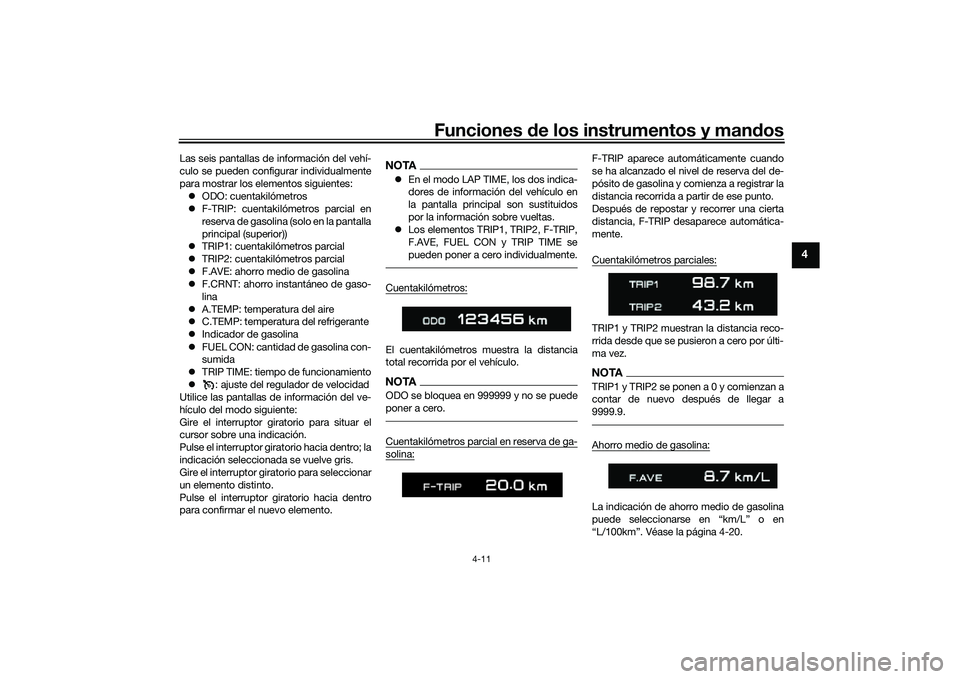 YAMAHA TRACER 900 GT 2021 Manuale de Empleo (in Spanish) Funciones de los instrumentos y man dos
4-11
4
Las seis pantallas de información del vehí-
culo se pueden configurar individualmente
para mostrar los elementos siguientes:
ODO: cuentakilómetros YAMAHA TRACER 900 GT 2021 Manuale de Empleo (in Spanish) Funciones de los instrumentos y man dos
4-11
4
Las seis pantallas de información del vehí-
culo se pueden configurar individualmente
para mostrar los elementos siguientes:
ODO: cuentakilómetros