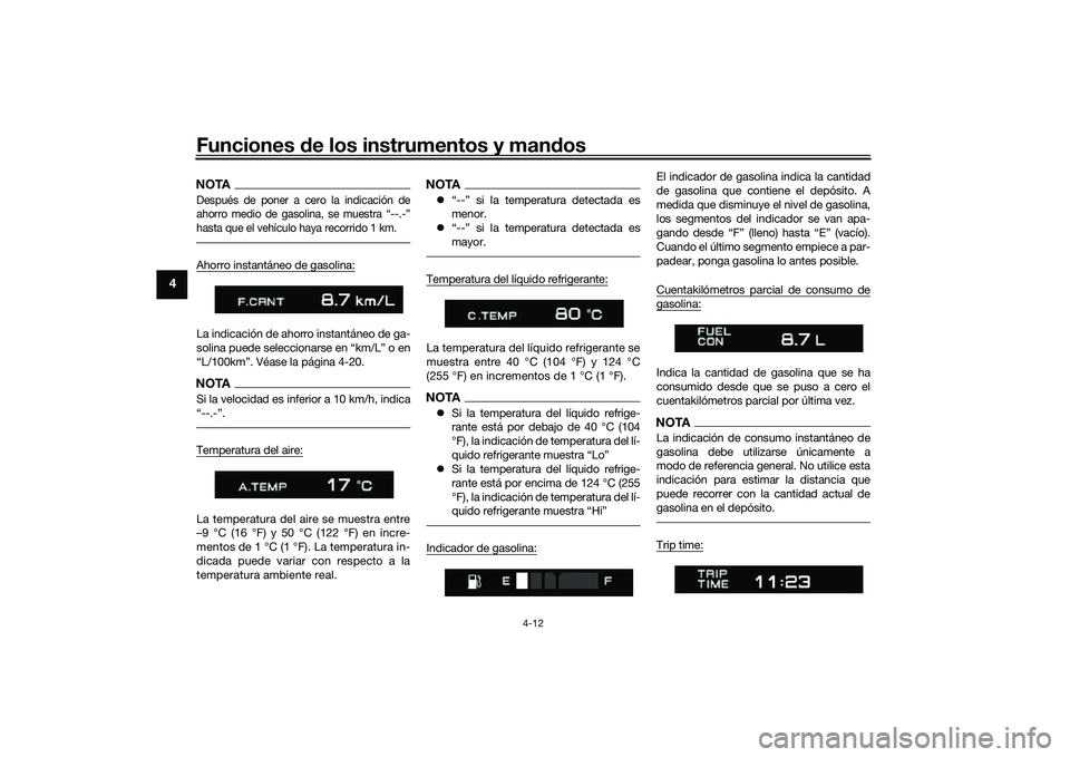 YAMAHA TRACER 900 GT 2021 Manuale de Empleo (in Spanish) Funciones de los instrumentos y man dos
4-12
4
NOTADespués de poner a cero la indicación de
ahorro medio de gasolina, se muestra “--.-”
hasta que el vehículo haya recorrido 1 km.Ahorro instant YAMAHA TRACER 900 GT 2021 Manuale de Empleo (in Spanish) Funciones de los instrumentos y man dos
4-12
4
NOTADespués de poner a cero la indicación de
ahorro medio de gasolina, se muestra “--.-”
hasta que el vehículo haya recorrido 1 km.Ahorro instant
