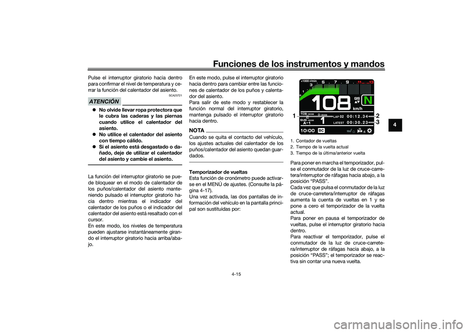 YAMAHA TRACER 900 GT 2021 Manuale de Empleo (in Spanish) Funciones de los instrumentos y man dos
4-15
4
Pulse el interruptor giratorio hacia dentro
para confirmar el nivel de temperatura y ce-
rrar la función del calentador del asiento.ATENCIÓN
SCA25721
YAMAHA TRACER 900 GT 2021 Manuale de Empleo (in Spanish) Funciones de los instrumentos y man dos
4-15
4
Pulse el interruptor giratorio hacia dentro
para confirmar el nivel de temperatura y ce-
rrar la función del calentador del asiento.ATENCIÓN
SCA25721
