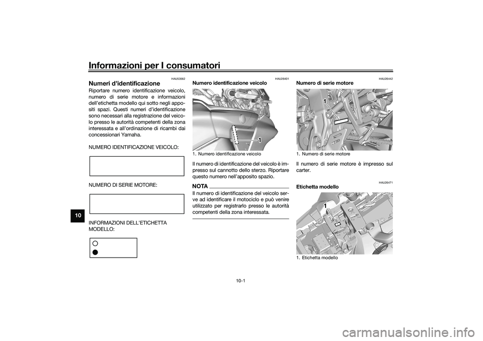 YAMAHA TRACER 900 GT 2021  Manuale duso (in Italian) Informazioni per I consumatori
10-1
10
HAU53562
Numeri d’id entificazioneRiportare numero identificazione veicolo,
numero di serie motore e informazioni
dell’etichetta modello qui sotto negli appo