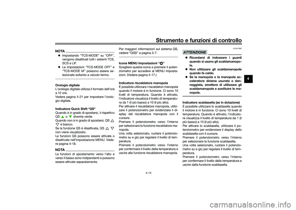 YAMAHA TRACER 900 GT 2021  Manuale duso (in Italian) Strumento e funzioni di controllo
4-14
4
NOTA Impostando “TCS-MODE” su “OFF”,
vengono disattivati tutti i sistemi TCS,
SCS e LIF.
 Le impostazioni “TCS-MODE OFF” e
“TCS-MODE M” p