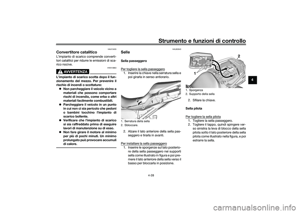 YAMAHA TRACER 900 GT 2021 Manuale duso (in Italian) Strumento e funzioni di controllo
4-28
4
HAU13435
Convertitore cataliticoL’impianto di scarico comprende converti-
tori catalitici per ridurre le emissioni di sca-
rico nocive.
AVVERTENZA
HWA10863
L YAMAHA TRACER 900 GT 2021 Manuale duso (in Italian) Strumento e funzioni di controllo
4-28
4
HAU13435
Convertitore cataliticoL’impianto di scarico comprende converti-
tori catalitici per ridurre le emissioni di sca-
rico nocive.
AVVERTENZA
HWA10863
L
