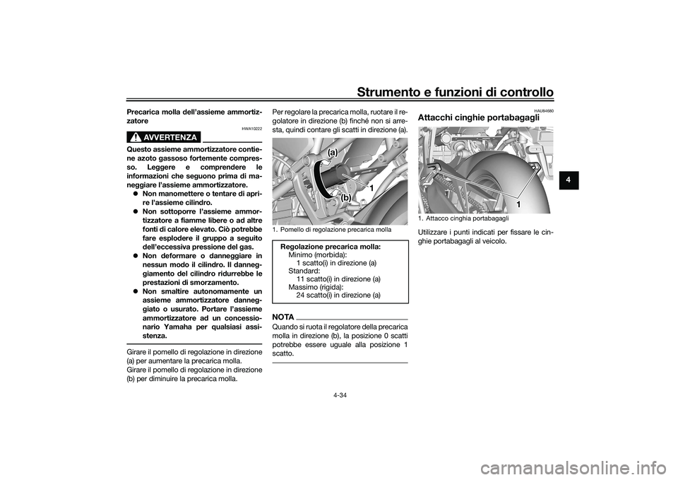 YAMAHA TRACER 900 GT 2021  Manuale duso (in Italian) Strumento e funzioni di controllo
4-34
4
Precarica molla  dell’assieme ammortiz-
zatore
AVVERTENZA
HWA10222
Questo assieme ammortizzatore contie-
ne azoto  gassoso fortemente compres-
so. Le ggere e