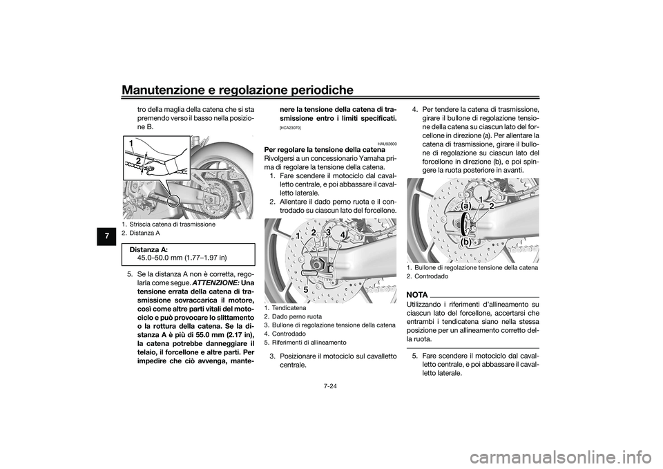 YAMAHA TRACER 900 GT 2021 Manuale duso (in Italian) Manutenzione e regolazione perio diche
7-24
7
tro della maglia della catena che si sta
premendo verso il basso nella posizio-
ne B.
5. Se la distanza A non è corretta, rego- larla come segue. ATTENZ YAMAHA TRACER 900 GT 2021 Manuale duso (in Italian) Manutenzione e regolazione perio diche
7-24
7
tro della maglia della catena che si sta
premendo verso il basso nella posizio-
ne B.
5. Se la distanza A non è corretta, rego- larla come segue. ATTENZ