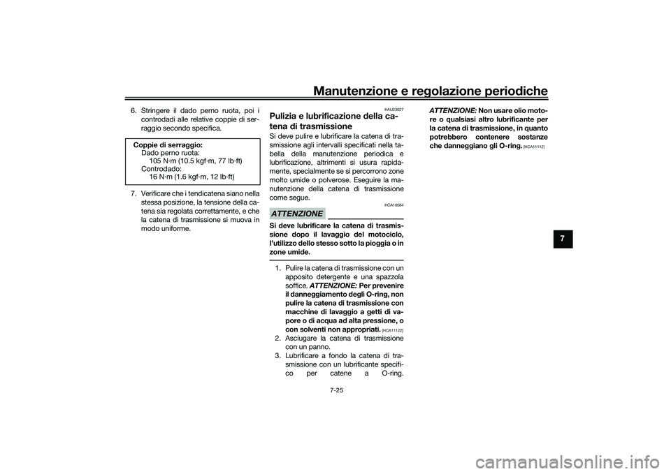 YAMAHA TRACER 900 GT 2021 Manuale duso (in Italian) Manutenzione e regolazione periodiche
7-25
7
6. Stringere il dado perno ruota, poi i
controdadi alle relative coppie di ser-
raggio secondo specifica.
7. Verificare che i tendicatena siano nella stess YAMAHA TRACER 900 GT 2021 Manuale duso (in Italian) Manutenzione e regolazione periodiche
7-25
7
6. Stringere il dado perno ruota, poi i
controdadi alle relative coppie di ser-
raggio secondo specifica.
7. Verificare che i tendicatena siano nella stess