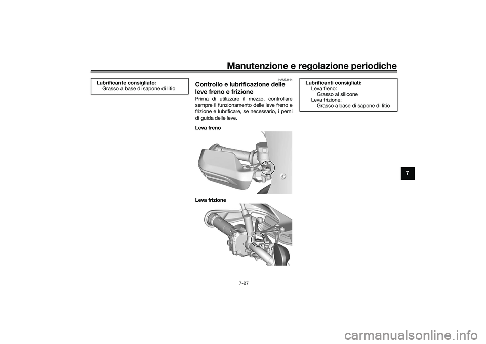 YAMAHA TRACER 900 GT 2021  Manuale duso (in Italian) Manutenzione e regolazione periodiche
7-27
7
HAU23144
Controllo e lubrificazione  delle 
leve freno e frizionePrima di utilizzare il mezzo, controllare
sempre il funzionamento delle leve freno e
frizi