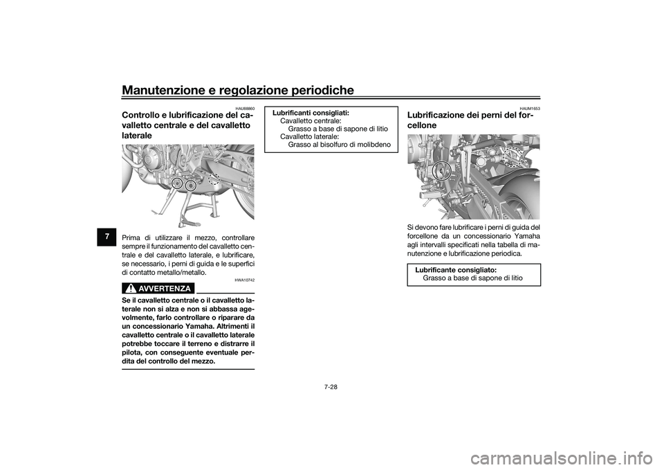 YAMAHA TRACER 900 GT 2021 Manuale duso (in Italian) Manutenzione e regolazione perio diche
7-28
7
HAU88860
Controllo e lubrificazione d el ca-
valletto centrale e del cavalletto
lateralePrima di utilizzare il mezzo, controllare
sempre il funzionament YAMAHA TRACER 900 GT 2021 Manuale duso (in Italian) Manutenzione e regolazione perio diche
7-28
7
HAU88860
Controllo e lubrificazione d el ca-
valletto centrale e del cavalletto
lateralePrima di utilizzare il mezzo, controllare
sempre il funzionament