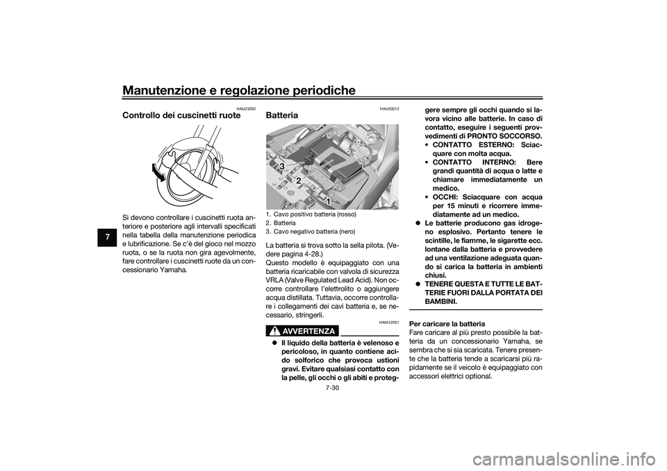 YAMAHA TRACER 900 GT 2021  Manuale duso (in Italian) Manutenzione e regolazione perio diche
7-30
7
HAU23292
Controllo  dei cuscinetti ruoteSi devono controllare i cuscinetti ruota an-
teriore e posteriore agli intervalli specificati
nella tabella della 