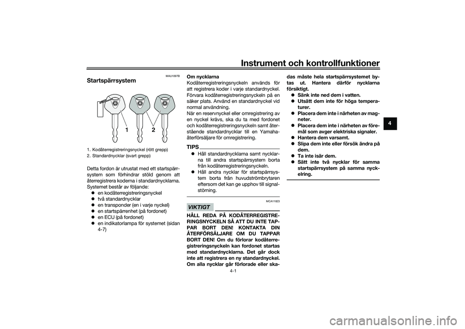 YAMAHA TRACER 900 GT 2021 Bruksanvisningar (in Swedish) Instrument och kontrollfunktioner
4-1
4
MAU1097B
StartspärrsystemDetta fordon är utrustat med ett startspärr-
system som förhindrar stöld genom att
återregistrera koderna i standardnycklarna.
Sy YAMAHA TRACER 900 GT 2021 Bruksanvisningar (in Swedish) Instrument och kontrollfunktioner
4-1
4
MAU1097B
StartspärrsystemDetta fordon är utrustat med ett startspärr-
system som förhindrar stöld genom att
återregistrera koderna i standardnycklarna.
Sy