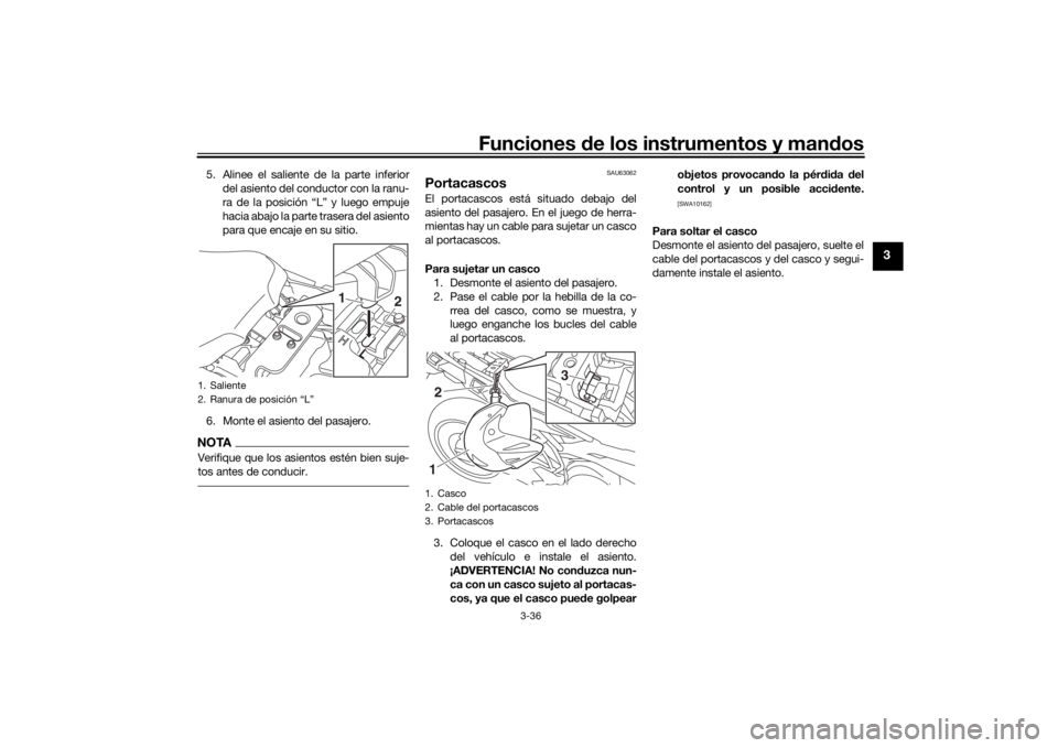 YAMAHA TRACER 900 GT 2019 Manuale de Empleo (in Spanish) Funciones de los instrumentos y man dos
3-36
3
5. Alinee el saliente de la parte inferior
del asiento del conductor con la ranu-
ra de la posición “L” y luego empuje
hacia abajo la parte trasera YAMAHA TRACER 900 GT 2019 Manuale de Empleo (in Spanish) Funciones de los instrumentos y man dos
3-36
3
5. Alinee el saliente de la parte inferior
del asiento del conductor con la ranu-
ra de la posición “L” y luego empuje
hacia abajo la parte trasera