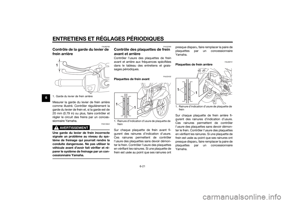YAMAHA TRICITY 2015  Notices Demploi (in French) ENTRETIENS ET RÉGLAGES PÉRIODIQUES
6-21
6
FAU60760
Contrôle de la gar de  du levier  de 
frein arrièreMesurer la garde du levier de frein arrière
comme illustré. Contrô ler régulièrement la
g