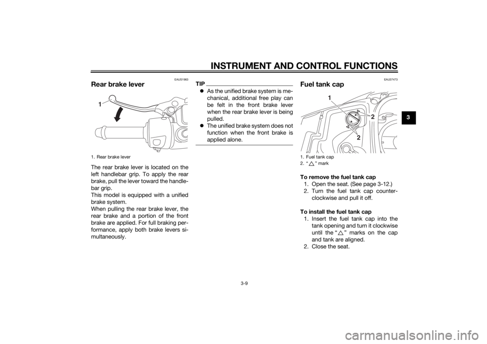 YAMAHA TRICITY 2014  Owners Manual INSTRUMENT AND CONTROL FUNCTIONS
3-9
3
EAUS1963
Rear brake leverThe rear brake lever is located on the
left handlebar grip. To apply the rear
brake, pull the lever toward the handle-
bar grip.
This mo