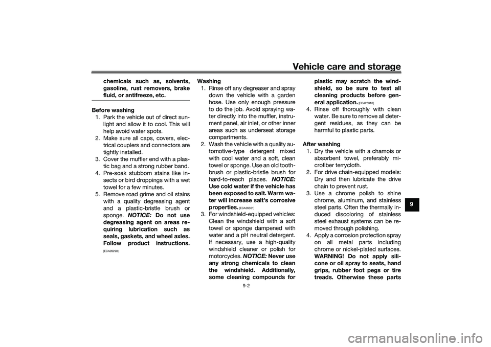 YAMAHA TRICITY 300 2021 Owners Manual Vehicle care and stora ge
9-2
9
chemicals such as, solvents,
g
asoline, rust removers, b rake
flui d, or antifreeze, etc.
Before washin g
1. Park the vehicle out of direct sun- light and allow it to c YAMAHA TRICITY 300 2021 Owners Manual Vehicle care and stora ge
9-2
9
chemicals such as, solvents,
g
asoline, rust removers, b rake
flui d, or antifreeze, etc.
Before washin g
1. Park the vehicle out of direct sun- light and allow it to c