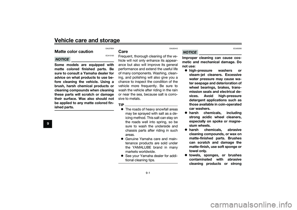 YAMAHA TRICITY 300 2021 Owners Manual Vehicle care and stora ge
9-1
9
EAU37834
Matte color cautionNOTICE
ECA15193
Some mo dels are equipped with
matte colore d finishe d parts. Be
sure to consult a Yamaha d ealer for
a d vice on what pro YAMAHA TRICITY 300 2021 Owners Manual Vehicle care and stora ge
9-1
9
EAU37834
Matte color cautionNOTICE
ECA15193
Some mo dels are equipped with
matte colore d finishe d parts. Be
sure to consult a Yamaha d ealer for
a d vice on what pro