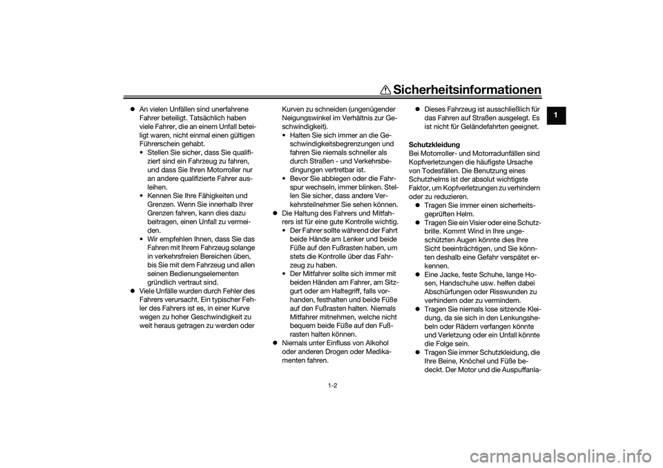 YAMAHA TRICITY 300 2021  Betriebsanleitungen (in German) Sicherheitsinformationen
1-2
1
 An vielen Unfällen sind unerfahrene 
Fahrer beteiligt. Tatsächlich haben 
viele Fahrer, die an einem Unfall betei-
ligt waren, nicht einmal einen gültigen 
Führe