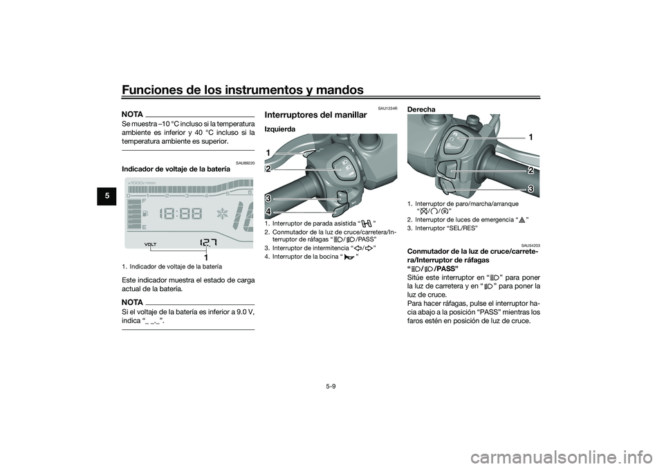 YAMAHA TRICITY 300 2021 Manuale de Empleo (in Spanish) Funciones de los instrumentos y mand os
5-9
5
NOTASe muestra –10 °C incluso si la temperatura
ambiente es inferior y 40 °C incluso si la
temperatura ambiente es superior.
SAU89220
Indica dor de v YAMAHA TRICITY 300 2021 Manuale de Empleo (in Spanish) Funciones de los instrumentos y mand os
5-9
5
NOTASe muestra –10 °C incluso si la temperatura
ambiente es inferior y 40 °C incluso si la
temperatura ambiente es superior.
SAU89220
Indica dor de v