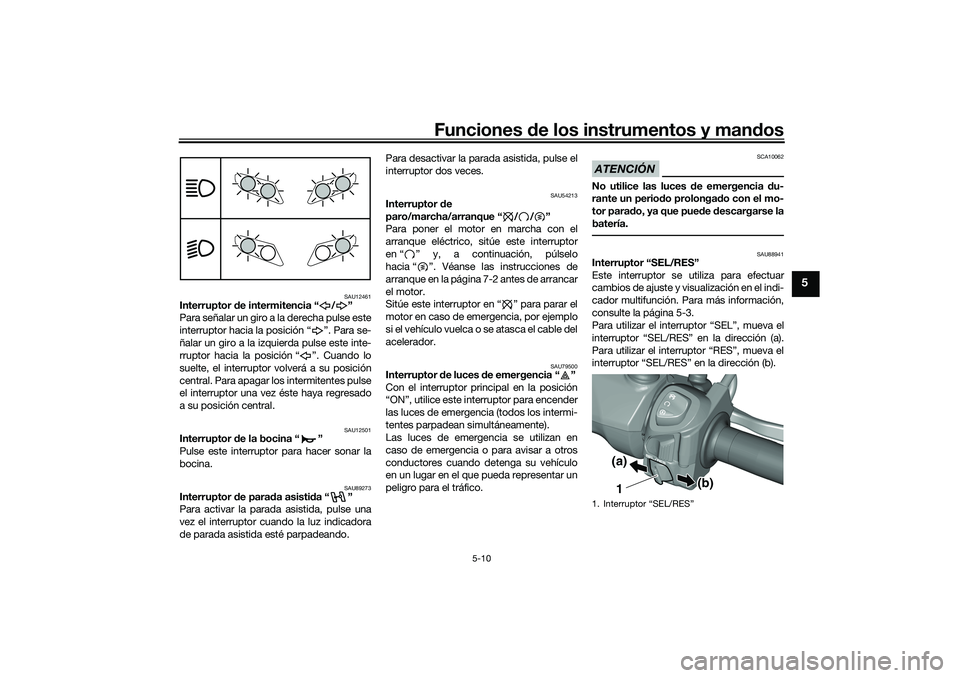 YAMAHA TRICITY 300 2021 Manuale de Empleo (in Spanish) Funciones de los instrumentos y mand os
5-10
5
SAU12461
Interruptor de intermitencia “ / ”
Para señalar un giro a la derecha pulse este
interruptor hacia la posición “ ”. Para se-
ñalar un YAMAHA TRICITY 300 2021 Manuale de Empleo (in Spanish) Funciones de los instrumentos y mand os
5-10
5
SAU12461
Interruptor de intermitencia “ / ”
Para señalar un giro a la derecha pulse este
interruptor hacia la posición “ ”. Para se-
ñalar un
