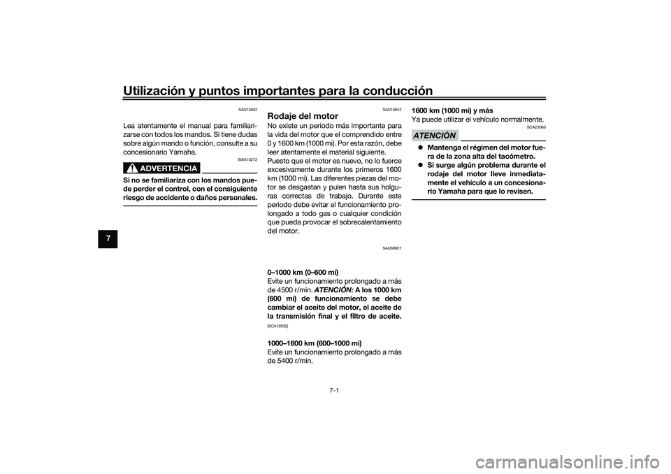 YAMAHA TRICITY 300 2021 Manuale de Empleo (in Spanish) Utilización y puntos importantes para la conducción
7-1
7
SAU15952
Lea atentamente el manual para familiari-
zarse con todos los mandos. Si tiene dudas
sobre algún mando o función, consulte a su
c YAMAHA TRICITY 300 2021 Manuale de Empleo (in Spanish) Utilización y puntos importantes para la conducción
7-1
7
SAU15952
Lea atentamente el manual para familiari-
zarse con todos los mandos. Si tiene dudas
sobre algún mando o función, consulte a su
c