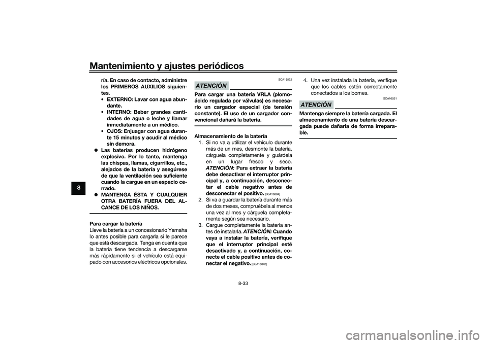 YAMAHA TRICITY 300 2021 Manuale de Empleo (in Spanish) Mantenimiento y ajustes periódicos
8-33
8
ría. En caso de contacto, a dministre
los PRIMEROS AUXILIOS siguien-
tes.
EXTERNO: Lavar con agua abun- dante.
INTERNO: Beber gran des canti-
d ad es de YAMAHA TRICITY 300 2021 Manuale de Empleo (in Spanish) Mantenimiento y ajustes periódicos
8-33
8
ría. En caso de contacto, a dministre
los PRIMEROS AUXILIOS siguien-
tes.
EXTERNO: Lavar con agua abun- dante.
INTERNO: Beber gran des canti-
d ad es de