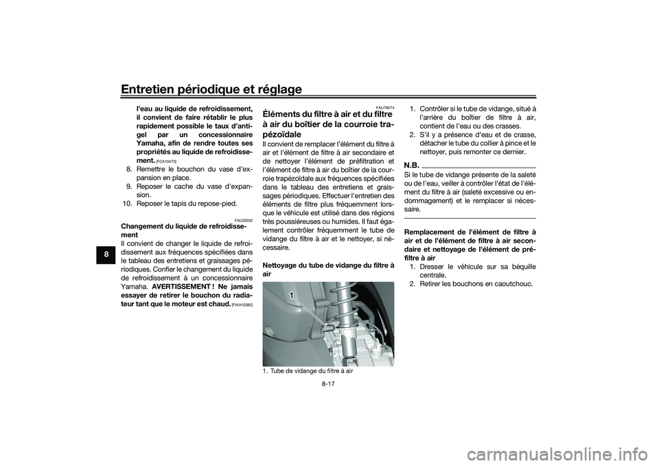YAMAHA TRICITY 300 2021 Notices Demploi (in French) Entretien périodique et réglage
8-17
8
l’eau au liqui de de refroi dissement,
il convient de faire rétablir le plus
rapi dement possible le taux d’anti-
gel par un concessionnaire
Yamaha, af YAMAHA TRICITY 300 2021 Notices Demploi (in French) Entretien périodique et réglage
8-17
8
l’eau au liqui de de refroi dissement,
il convient de faire rétablir le plus
rapi dement possible le taux d’anti-
gel par un concessionnaire
Yamaha, af