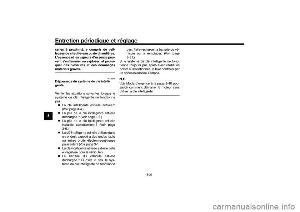 YAMAHA TRICITY 300 2021 Notices Demploi (in French) Entretien périodique et réglage
8-37
8
celles à proximité, y compris de veil-
leuses de chauffe-eau ou d e chaudières.
L’essence et les vapeurs d’essence peu-
vent s’enflammer ou explose YAMAHA TRICITY 300 2021 Notices Demploi (in French) Entretien périodique et réglage
8-37
8
celles à proximité, y compris de veil-
leuses de chauffe-eau ou d e chaudières.
L’essence et les vapeurs d’essence peu-
vent s’enflammer ou explose