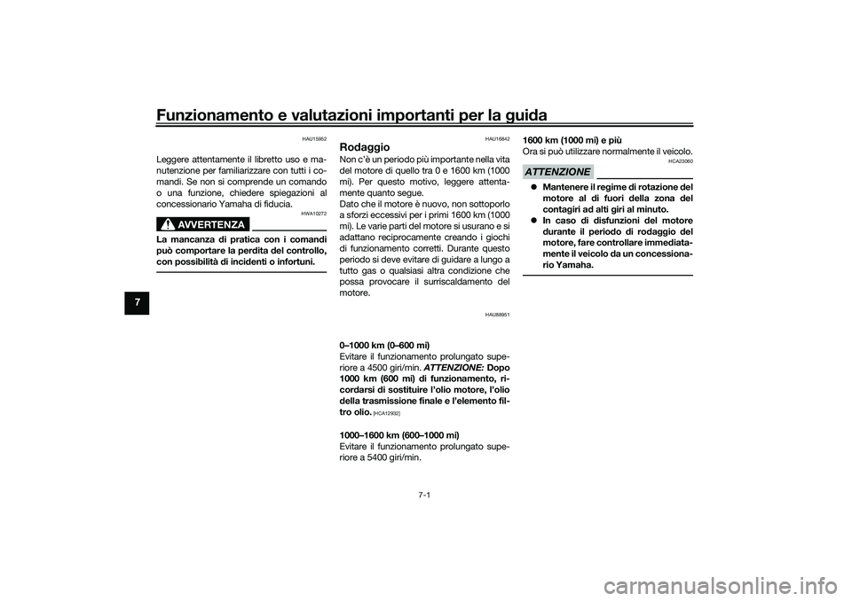 YAMAHA TRICITY 300 2021 Manuale duso (in Italian) Funzionamento e valutazioni importanti per la gui da
7-1
7
HAU15952
Leggere attentamente il libretto uso e ma-
nutenzione per familiarizzare con tutti i co-
mandi. Se non si comprende un comando
o una YAMAHA TRICITY 300 2021 Manuale duso (in Italian) Funzionamento e valutazioni importanti per la gui da
7-1
7
HAU15952
Leggere attentamente il libretto uso e ma-
nutenzione per familiarizzare con tutti i co-
mandi. Se non si comprende un comando
o una