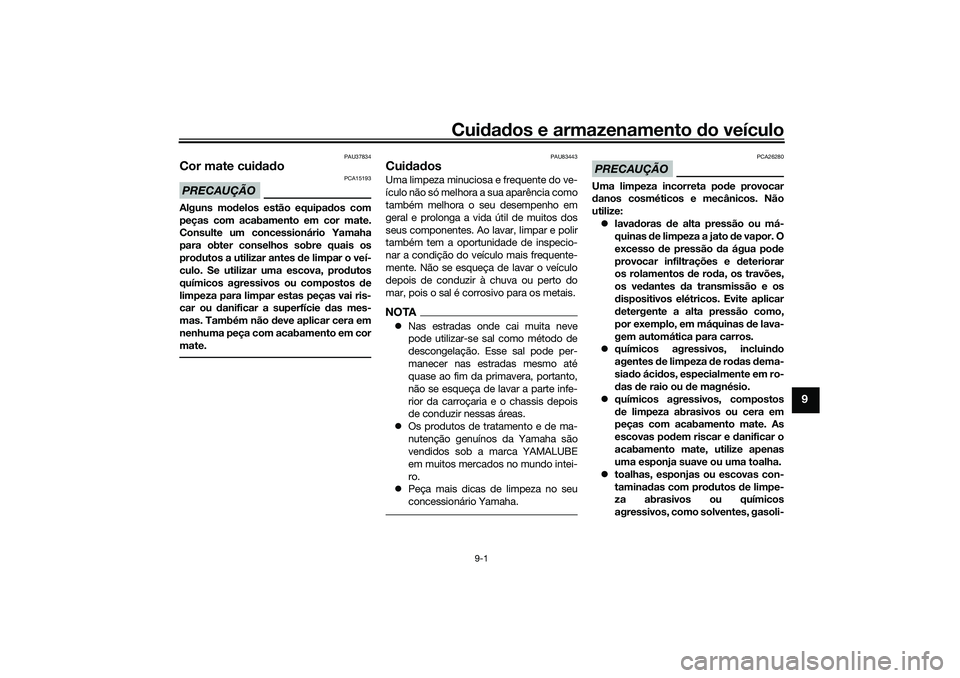 YAMAHA TRICITY 300 2021  Manual de utilização (in Portuguese) Cuidad os e armazenamento d o veículo
9-1
9
PAU37834
Cor mate cuidad oPRECAUÇÃO
PCA15193
Alguns mo delos estão equipa dos com
peças com acabamento em cor mate.
Consulte um concessionário Yamaha
