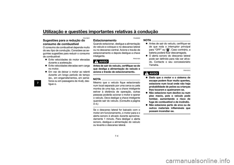 YAMAHA TRICITY 300 2021  Manual de utilização (in Portuguese) Utilização e questões importantes relativas à condução
7-4
7
PAU16821
Sugestões para a re dução  do 
consumo  de combustívelO consumo de combustível depende muito
do seu tipo de condução.
